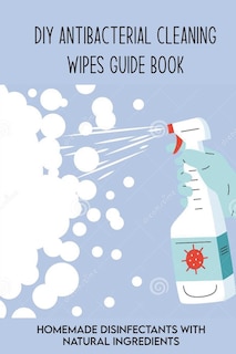 Couverture_DIY Antibacterial Cleaning Wipes Guide Book