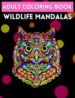 Adult Coloring Book Wildlife Mandalas: An Adult Coloring Book with Majestic Animals, Mythical Creatures, and Beautiful Mandala Designs for Relaxation