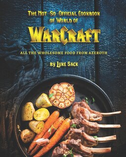 Front cover_The Not-So-Official Cookbook of World of Warcraft