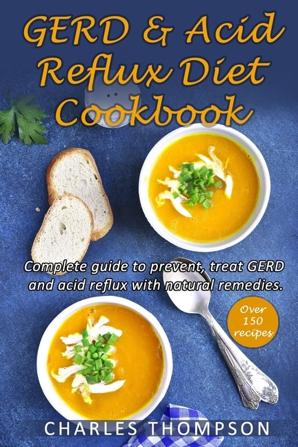 GERD & Acid Reflux Diet Cookbook: Complete guide on GERD, acid reflux, and gastritis with natural remedies. More than 150 delicious quick and easy low-acid recipes.