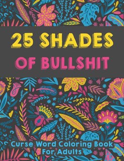 Front cover_25 shades of bullshit - Curse Word Coloring Book For Adults