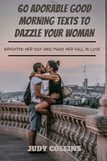 Couverture_60 Adorable Good Morning Texts to Dazzle Your Woman