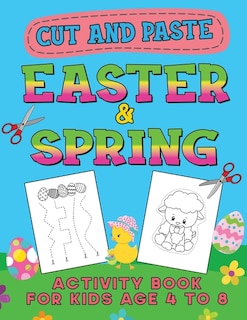 Easter & Spring Cut and Paste Activity Book for Kids Age 4-8: Cutting Practice Workbook for Toddlers & Preschoolers, Boys and Girls - Hand Eye Coordination - For Hours of Play!