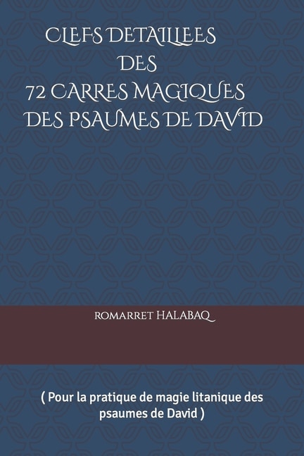 Clefs Detaillees Des 72 Carres Magiques Des Psaumes de David: ( pour la pratique de magie litanique des psaumes)