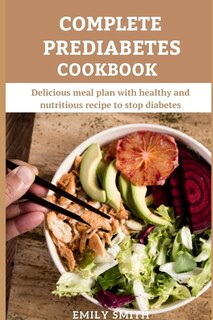 Complete Prediabetes Cookbook: Delicious meal plan with healthy and nutritious recipe to stop diabetes.