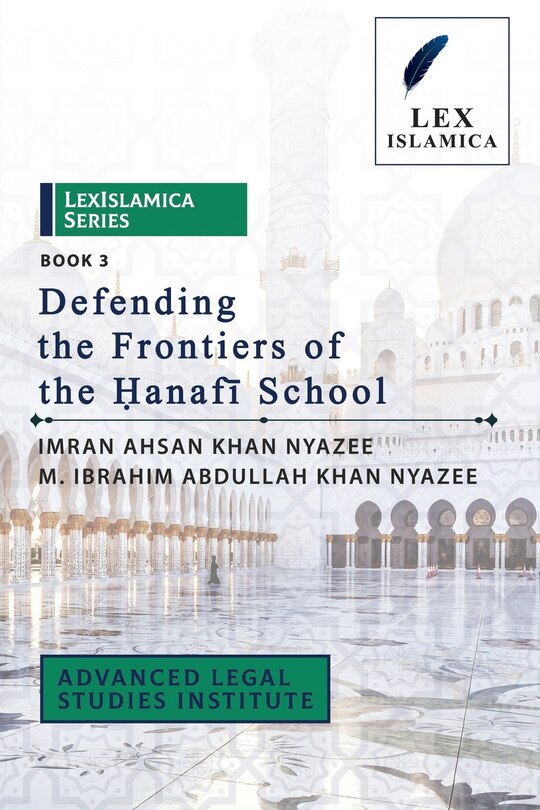 Front cover_LexIslamica Series - Book 3 - Defending the Frontiers of the Ḥanafī School
