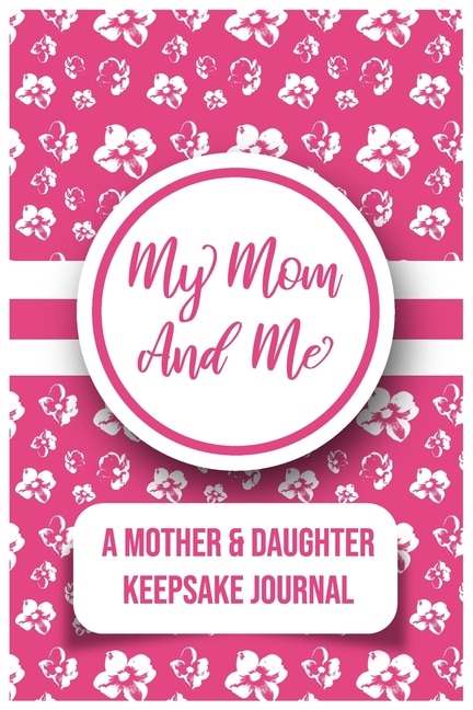 My Mom And Me: A Mother And daughter Keepsake Journal