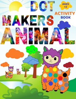 Animal Dot Makers Activity Book: Coloring Book for kids, toddlers and preschool, Easy Guided BIG DOTS, Large Sized Coloring Book [ 8,5x11 ]