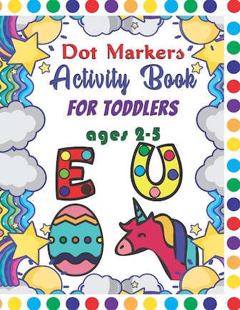 Dot Markers Activity Book For Toddlers Ages 2-5: Dot Markers Activity Book ABC Animals Easy Guided Big Dots For Toddlers Ages 2-5, Dot Markers Activity Book Kindergarten, Alphabet, Numbers And Shapes