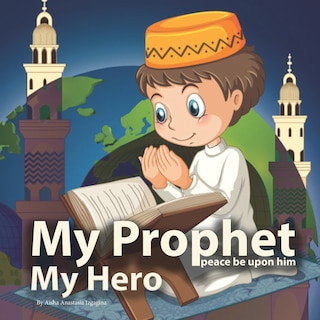 My Prophet (peace be upon him), My Hero