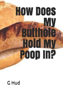 Couverture_How Does My Butthole Hold My Poop In?