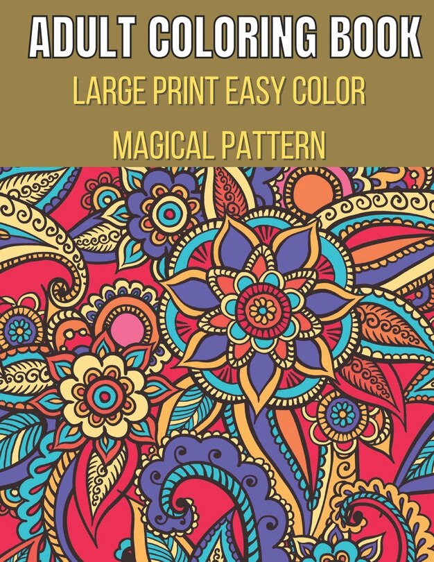 Large Print Easy Color Magical Pattern Adult Coloring Book: An Adult Coloring Book with Magical Patterns Adult Coloring Book. Cute Fantasy Scenes, and Beautiful Flower Designs for Relaxation