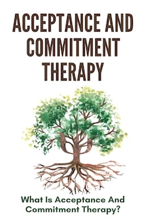Front cover_Acceptance And Commitment Therapy