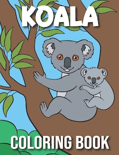 Koala Coloring Book: Koala Coloring Book for Kids With 50 Super Fun Coloring Pages Koala