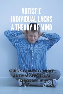 Front cover_Autistic Individual Lacks A Theory Of Mind