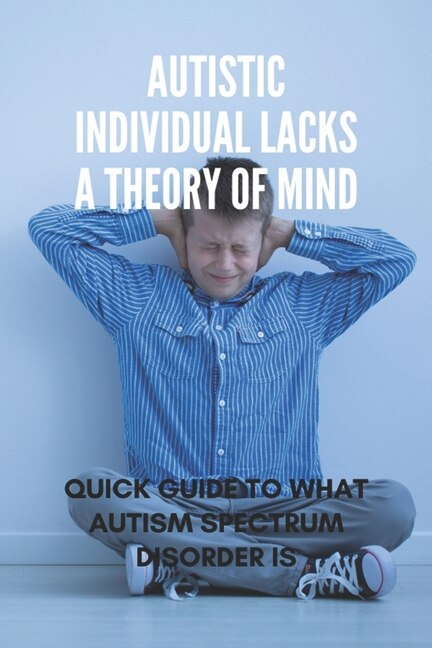 Front cover_Autistic Individual Lacks A Theory Of Mind