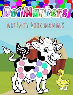 Dot Markers Activity Book Animals: do a dot coloring book for kids: Easy Guided BIG DOTS - Gift For Kids Ages 1-3, 2-4, 3-5, Baby, Toddler, Preschool, Art Paint Daubers Kids Activity Coloring Book