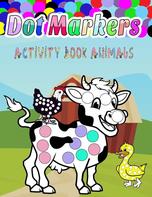 Dot Markers Activity Book Animals: do a dot coloring book for kids: Easy Guided BIG DOTS - Gift For Kids Ages 1-3, 2-4, 3-5, Baby, Toddler, Preschool, Art Paint Daubers Kids Activity Coloring Book