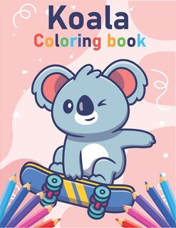 Koala Coloring book: 30 cute coloring pages: coloring book for boys and girls aged 3-12 in kindergarten, preschool and elementary school