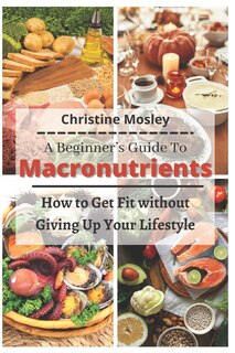 Couverture_A Beginner's Guide To Macronutrients