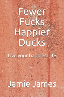 Front cover_Fewer Fucks Happier Ducks