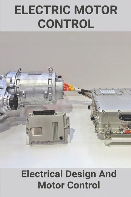 Electric Motor Control: Electrical Design And Motor Control: What Is The Advantage Of Motor Control