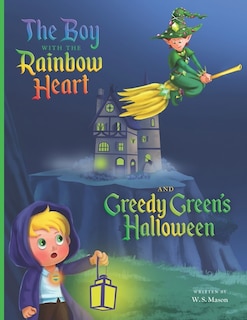 Front cover_The Boy with the Rainbow Heart and Greedy Green's Halloween