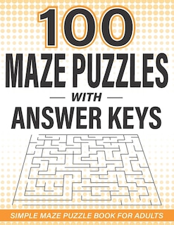 100 Maze Puzzles with Answer Keys: Simple Maze Puzzle Book for Adults