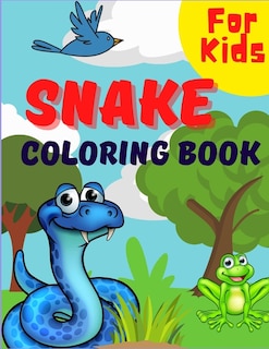 Snake Coloring Book For Kids: Beautiful Snake Designs For Kids & Toddlers, A Unique Collection Of Cute And Scary Snakes Coloring Pages For Boys And Girls