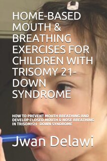 Front cover_Home-Based Mouth & Breathing Exercises for Children with Trisomy 21- Down Syndrome