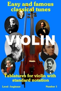 Easy And Famous Classical Tunes For Violin: Tablatures And Sheet Music