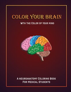 Color your brain with the color of your mind: A Neuroanatomy Coloring Book for Medical Students