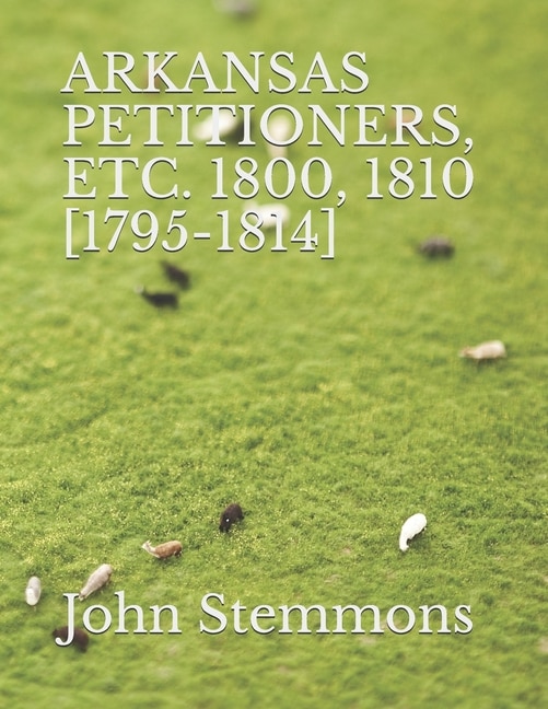 Front cover_Arkansas Petitioners, Etc. 1800, 1810 [1795-1814]