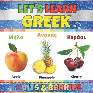 Let's Learn Greek: Fruits & Berries: Greek Words Picture Book With English Translation. Improve Your Greek Vocabulary.