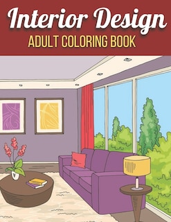 Interior Design Adult Coloring Book: An Adult Coloring Book with Inspirational Home Designs, Fun Room Ideas, and Beautifully Decorated Houses for Relaxation (Interior Design Adult Coloring Book)