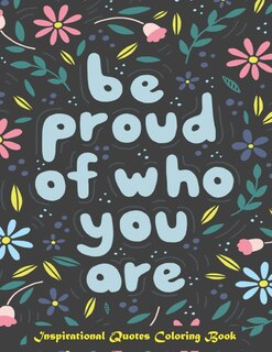 Front cover_Be Proud of Who You Are, Inspirational Quotes coloring Book