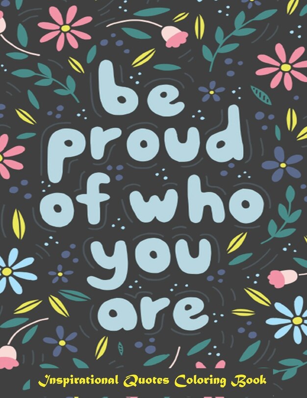 Front cover_Be Proud of Who You Are, Inspirational Quotes coloring Book