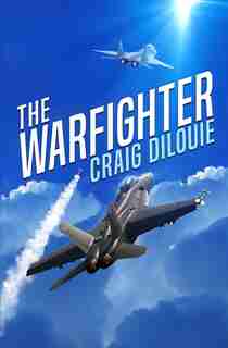 The Warfighter: A Novel of the Second Korean War by Craig Dilouie