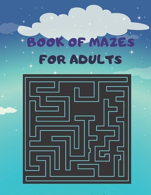 Book of Mazes for Adults: Amazing Brain Teasing Mazes Activity Book for Adults