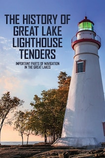 Front cover_The History Of Great Lake Lighthouse Tenders