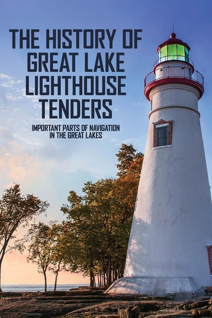 Front cover_The History Of Great Lake Lighthouse Tenders