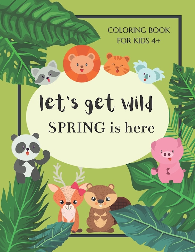 Couverture_Let's Get Wild Spring Is Here Coloring Book For Kids 4+