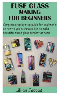 Front cover_Fuse Glass Making for Beginners