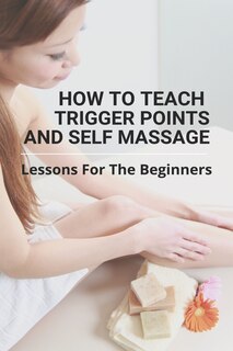 Front cover_How To Teach Trigger Points And Self Massage