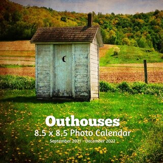 Outhouses 8.5 X 8.5 Calendar September 2021 -december 2022: Monthly Calendar With U.s./uk/ Canadian/christian/jewish/muslim Holidays-outside Bathrooms Nature