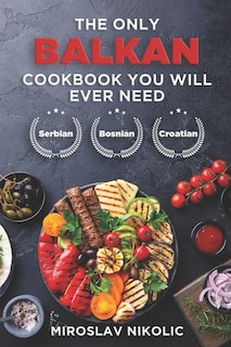 Front cover_The Only Balkan Cookbook You Will Ever Need