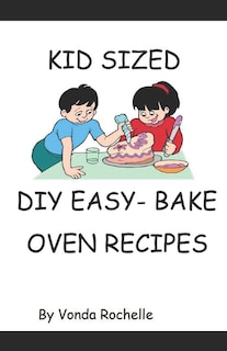 Front cover_Kid's Sized DIY EasyBake Oven Type Recipes