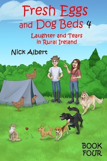 Fresh Eggs and Dog Beds 4: Laughter and Tears in Rural Ireland