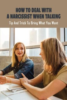 Front cover_How To Deal With A Narcissist When Talking