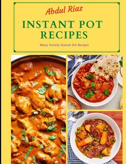 Instant Pot Recipes: Many Variety Instant Pot Recipes